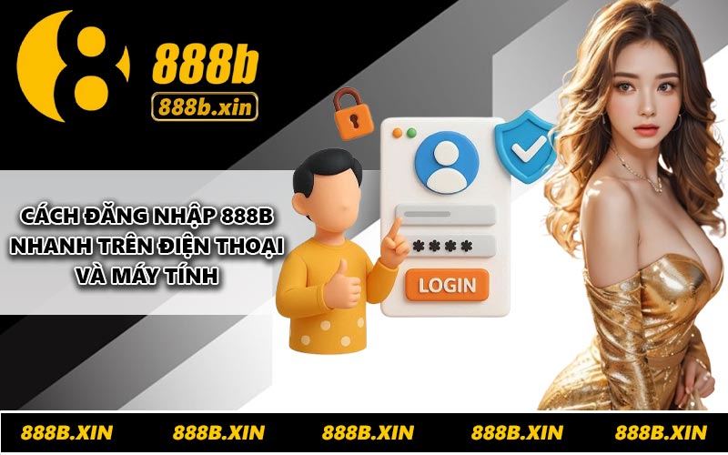 Cách đăng nhập 888B nhanh trên điện thoại và máy tính