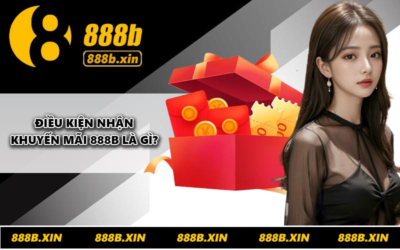 Điều kiện nhận khuyến mãi 888B là gì?