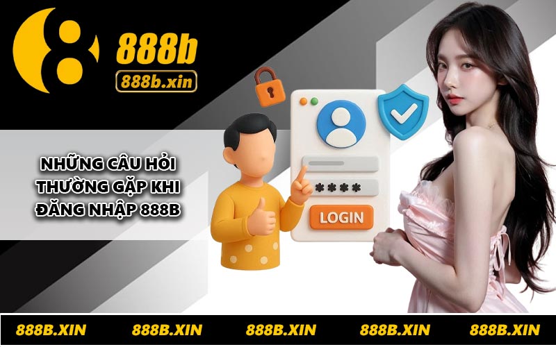 Những câu hỏi thường gặp khi đăng nhập 888B